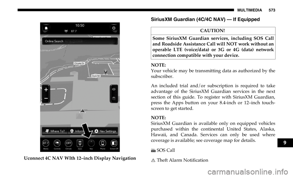 RAM CHASSIS CAB 2019 Owners Manual MULTIMEDIA 573
Uconnect 4C NAV WIth 12–inch Display Navigation SiriusXM Guardian (4C/4C NAV) — If Equipped
NOTE:
Your vehicle may be transmitting data as authorized by the
subscriber.
An in RAM CHASSIS CAB 2019 Owners Manual MULTIMEDIA 573
Uconnect 4C NAV WIth 12–inch Display Navigation SiriusXM Guardian (4C/4C NAV) — If Equipped
NOTE:
Your vehicle may be transmitting data as authorized by the
subscriber.
An in
