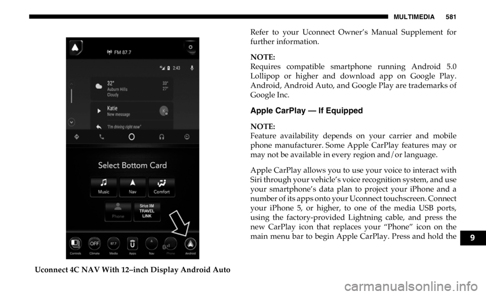 RAM CHASSIS CAB 2019 Owners Manual MULTIMEDIA 581
Uconnect 4C NAV With 12–inch Display Android Auto Refer to your Uconnect Owner’s Manual Supplement for
further information.
NOTE:
Requires compatible smartphone running A RAM CHASSIS CAB 2019 Owners Manual MULTIMEDIA 581
Uconnect 4C NAV With 12–inch Display Android Auto Refer to your Uconnect Owner’s Manual Supplement for
further information.
NOTE:
Requires compatible smartphone running A