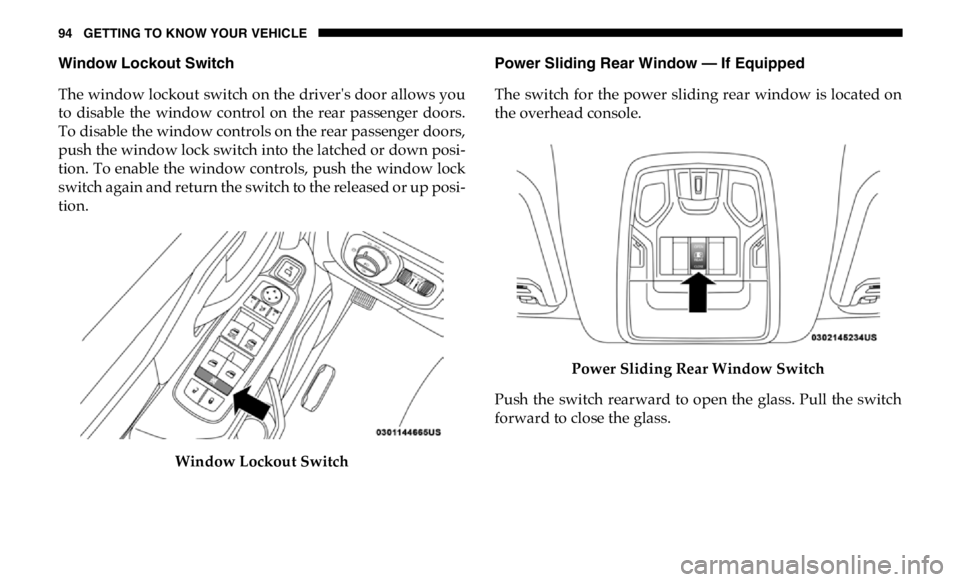 RAM CHASSIS CAB 2019  Owners Manual 94 GETTING TO KNOW YOUR VEHICLE
Window Lockout Switch
The window lockout switch on the driver's door allows you
to  disable  the  window  control  on  the  rear  passenger  doors.
To disable the w