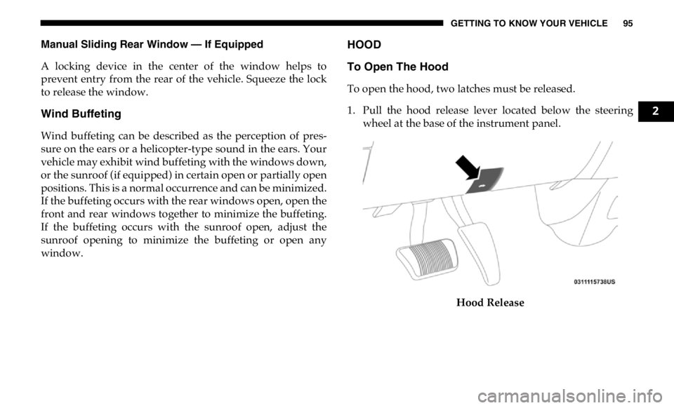 RAM CHASSIS CAB 2019  Owners Manual GETTING TO KNOW YOUR VEHICLE 95
Manual Sliding Rear Window — If Equipped
A  locking  device  in  the  center  of  the  window  helps  to
prevent  entry  from  the  rear  of  the  vehicle. Squeeze  t