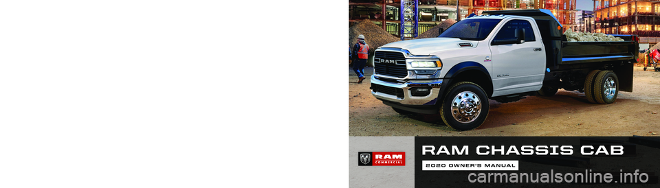 RAM CHASSIS CAB 2020  Owners Manual RAM CHASSIS CAB
2020 OWNER’S MANUAL
20_DPF_OM_EN_USC
FIRST EDITION 
RAMTRUCKS.COM (U.S.)   RAMTRUCK.CA(CANADA)©2019 FCA US LLC. All Rights Reserved. Tous droits réservés. Ram is a registered trad