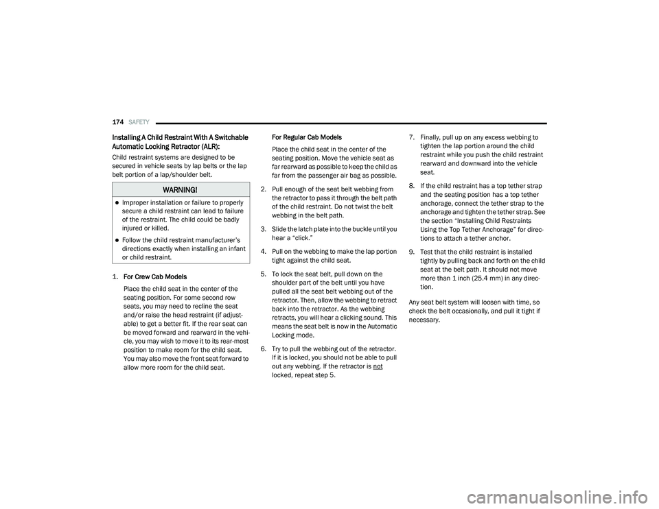 RAM CHASSIS CAB 2020 Owners Manual
174SAFETY
Installing A Child Restraint With A Switchable
Automatic Locking Retractor (ALR):
Child restraint systems are designed to be
secured in vehicle seats by lap belts or the lap
belt port RAM CHASSIS CAB 2020 Owners Manual
174SAFETY
Installing A Child Restraint With A Switchable
Automatic Locking Retractor (ALR):
Child restraint systems are designed to be
secured in vehicle seats by lap belts or the lap
belt port