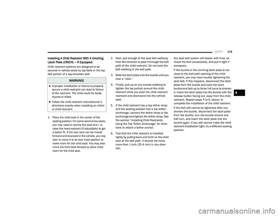 RAM CHASSIS CAB 2020 Owners Manual
SAFETY175
Installing A Child Restraint With A Cinching
Latch Plate (CINCH) — If Equipped:
Child restraint systems are designed to be
secured in vehicle seats by lap belts or the lap
belt portion RAM CHASSIS CAB 2020 Owners Manual
SAFETY175
Installing A Child Restraint With A Cinching
Latch Plate (CINCH) — If Equipped:
Child restraint systems are designed to be
secured in vehicle seats by lap belts or the lap
belt portion