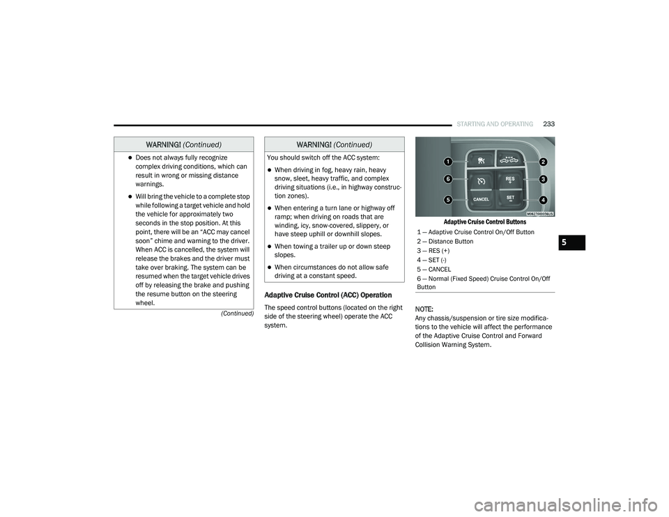 RAM CHASSIS CAB 2020 Service Manual
STARTING AND OPERATING233
(Continued)
Adaptive Cruise Control (ACC) Operation
The speed control buttons (located on the right
side of the steering wheel) operate the ACC
system.
Adaptive Cruise Co RAM CHASSIS CAB 2020 Service Manual
STARTING AND OPERATING233
(Continued)
Adaptive Cruise Control (ACC) Operation
The speed control buttons (located on the right
side of the steering wheel) operate the ACC
system.
Adaptive Cruise Co