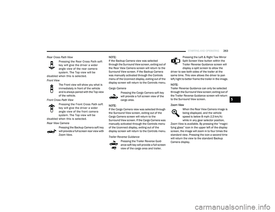 RAM CHASSIS CAB 2020 Owners Manual
STARTING AND OPERATING263
Rear Cross Path View
Pressing the Rear Cross Path soft
key will give the driver a wider
angle view of the rear came ra
syste m. The Top view will be
dis abled when thi RAM CHASSIS CAB 2020 Owners Manual
STARTING AND OPERATING263
Rear Cross Path View
Pressing the Rear Cross Path soft
key will give the driver a wider
angle view of the rear came ra
syste m. The Top view will be
dis abled when thi