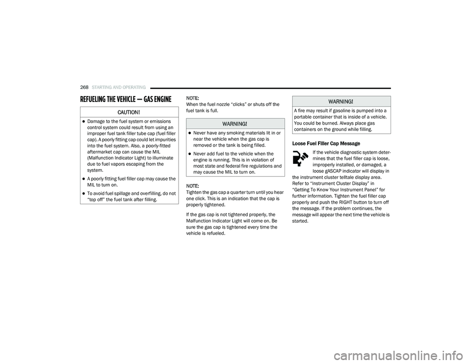 RAM CHASSIS CAB 2020 Owners Manual
268STARTING AND OPERATING
REFUELING THE VEHICLE — GAS ENGINENOTE:
When the fuel nozzle “clicks” or shuts off the
fuel tank is full.
NOTE:
Tighten the gas cap a quarter turn until you hear
o RAM CHASSIS CAB 2020 Owners Manual
268STARTING AND OPERATING
REFUELING THE VEHICLE — GAS ENGINENOTE:
When the fuel nozzle “clicks” or shuts off the
fuel tank is full.
NOTE:
Tighten the gas cap a quarter turn until you hear
o