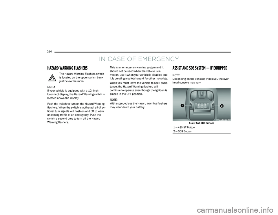 RAM CHASSIS CAB 2020 Owners Manual
294
IN CASE OF EMERGENCY
HAZARD WARNING FLASHERS
The Hazard Warning Flashers switch
is located on the upper switch bank
just below the radio.
NOTE:
If your vehicle is equipped with a 12–inch
Uc RAM CHASSIS CAB 2020 Owners Manual
294
IN CASE OF EMERGENCY
HAZARD WARNING FLASHERS
The Hazard Warning Flashers switch
is located on the upper switch bank
just below the radio.
NOTE:
If your vehicle is equipped with a 12–inch
Uc