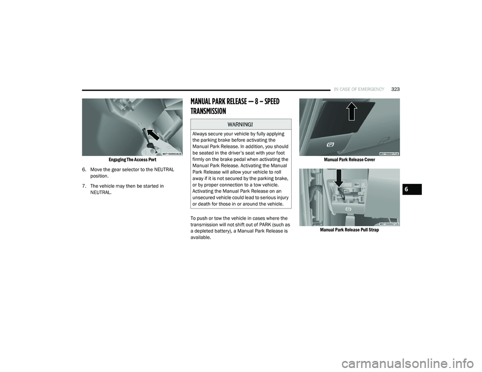 RAM CHASSIS CAB 2020 Manual Online 
IN CASE OF EMERGENCY323

Engaging The Access Port

6. Move the gear selector to the NEUTRAL  position.
7. The vehicle may then be started in  NEUTRAL.
MANUAL PARK RELEASE — 8 – SPEED 
TRANSMISSIO