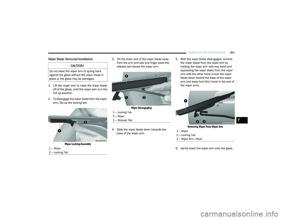 RAM CHASSIS CAB 2020 Owners Manual
SERVICING AND MAINTENANCE361
Wiper Blade Removal/Installation
1. Lift the wiper arm to raise the wiper blade
off of the glass, until the wiper arm is in the
full up position.
2. To disengage the w RAM CHASSIS CAB 2020 Owners Manual
SERVICING AND MAINTENANCE361
Wiper Blade Removal/Installation
1. Lift the wiper arm to raise the wiper blade
off of the glass, until the wiper arm is in the
full up position.
2. To disengage the w