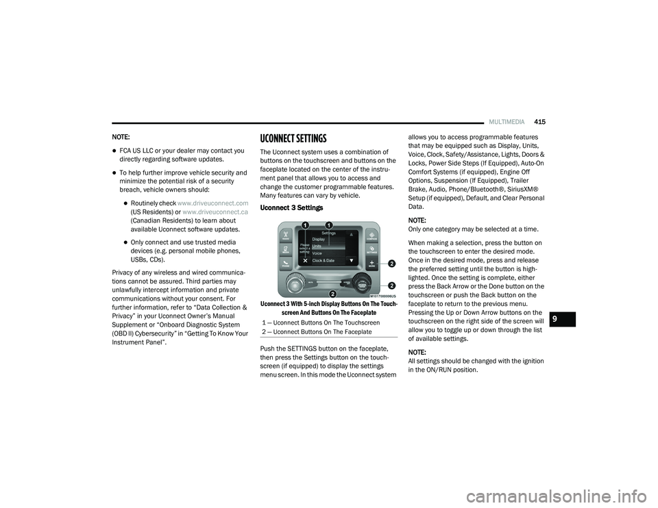 RAM CHASSIS CAB 2020 User Guide
MULTIMEDIA415
NOTE:
FCA US LLC or your dealer may contact you
directly regarding software updates.
To help further improve vehicle security and
minimize the potential risk of a security
breac RAM CHASSIS CAB 2020 User Guide
MULTIMEDIA415
NOTE:
FCA US LLC or your dealer may contact you
directly regarding software updates.
To help further improve vehicle security and
minimize the potential risk of a security
breac