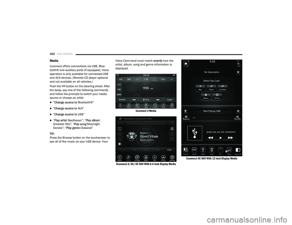 RAM CHASSIS CAB 2020 Owners Manual
488MULTIMEDIA
Media
Uconnect offers connections via USB, Blue -
tooth® and auxiliary ports (if equipped). Voice
operation is only available for connected USB
and AUX devices. (Remote CD player o RAM CHASSIS CAB 2020 Owners Manual
488MULTIMEDIA
Media
Uconnect offers connections via USB, Blue -
tooth® and auxiliary ports (if equipped). Voice
operation is only available for connected USB
and AUX devices. (Remote CD player o
