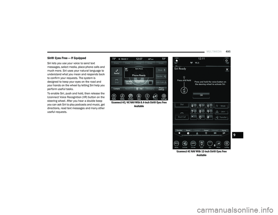 RAM CHASSIS CAB 2020 Owners Manual
MULTIMEDIA495
Siri® Eyes Free — If Equipped
Siri lets you use your voice to send text
messages, select media, place phone calls and
much more. Siri uses your natural language to
understand wha RAM CHASSIS CAB 2020 Owners Manual
MULTIMEDIA495
Siri® Eyes Free — If Equipped
Siri lets you use your voice to send text
messages, select media, place phone calls and
much more. Siri uses your natural language to
understand wha