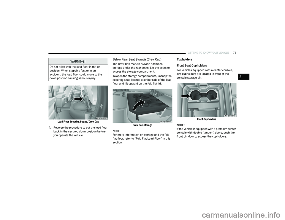 RAM CHASSIS CAB 2020 Manual PDF
GETTING TO KNOW YOUR VEHICLE77
Load Floor Securing Straps/Crew Cab
4. Reverse the procedure to put the load floor back in the secured down position before
you operate the vehicle.
Below Rear Seat RAM CHASSIS CAB 2020 Manual PDF
GETTING TO KNOW YOUR VEHICLE77
Load Floor Securing Straps/Crew Cab
4. Reverse the procedure to put the load floor back in the secured down position before
you operate the vehicle.
Below Rear Seat