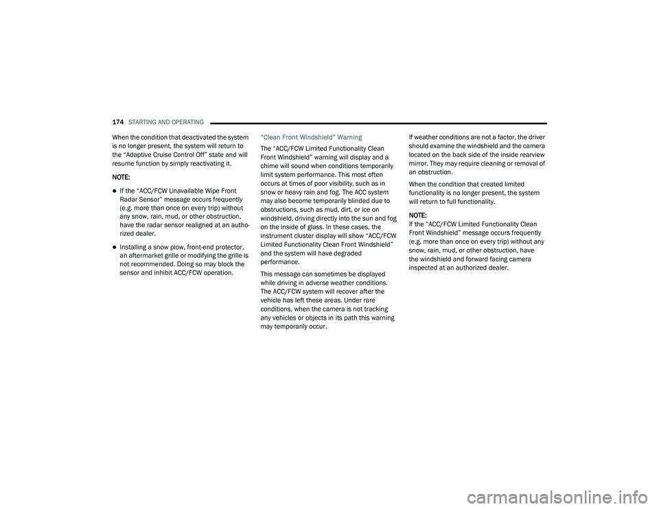 RAM CHASSIS CAB 2021 Owners Manual
174STARTING AND OPERATING
When the condition that deactivated the system
is no longer present, the system will return to
the “Adaptive Cruise Control Off” state and will
resume function by s RAM CHASSIS CAB 2021 Owners Manual
174STARTING AND OPERATING
When the condition that deactivated the system
is no longer present, the system will return to
the “Adaptive Cruise Control Off” state and will
resume function by s