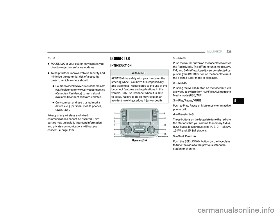 RAM CHASSIS CAB 2021 Owners Manual
MULTIMEDIA221
NOTE:
FCA US LLC or your dealer may contact you
directly regarding software updates.
To help further improve vehicle security and
minimize the potential risk of a security
brea RAM CHASSIS CAB 2021 Owners Manual
MULTIMEDIA221
NOTE:
FCA US LLC or your dealer may contact you
directly regarding software updates.
To help further improve vehicle security and
minimize the potential risk of a security
brea