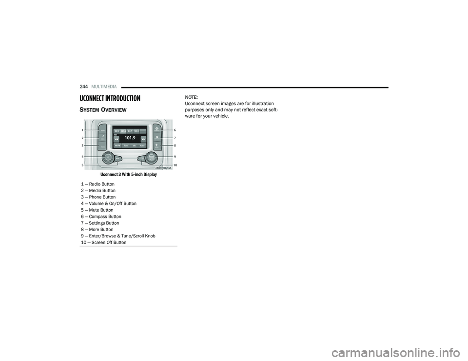 RAM CHASSIS CAB 2021 Owners Manual
244MULTIMEDIA
UCONNECT INTRODUCTION
SYSTEM OVERVIEW
Uconnect 3 With 5-inch Display
NOTE:
Uconnect screen images are for illustration
purposes only and may not reflect exact soft
-
ware for your RAM CHASSIS CAB 2021 Owners Manual
244MULTIMEDIA
UCONNECT INTRODUCTION
SYSTEM OVERVIEW
Uconnect 3 With 5-inch Display
NOTE:
Uconnect screen images are for illustration
purposes only and may not reflect exact soft
-
ware for your