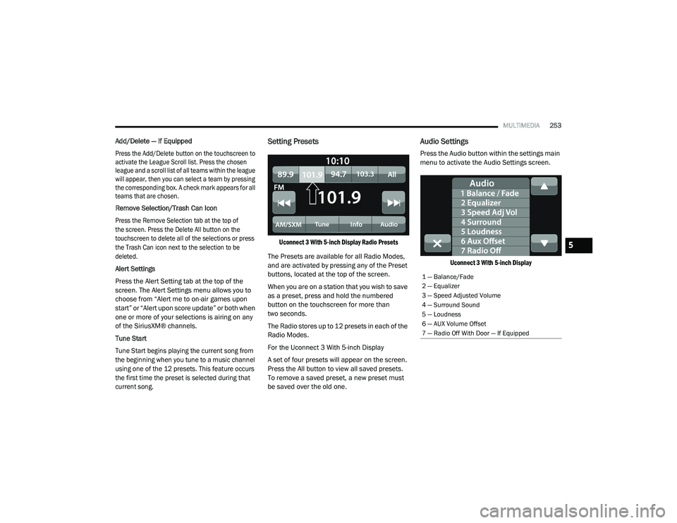 RAM CHASSIS CAB 2021 Repair Manual
MULTIMEDIA253
Add/Delete — If Equipped
Press the Add/Delete button on the touchscreen to
activate the League Scroll list. Press the chosen
league and a scroll list of all teams within the league RAM CHASSIS CAB 2021 Repair Manual
MULTIMEDIA253
Add/Delete — If Equipped
Press the Add/Delete button on the touchscreen to
activate the League Scroll list. Press the chosen
league and a scroll list of all teams within the league