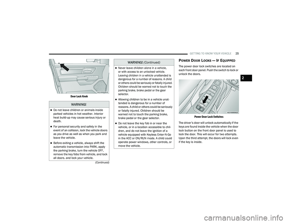 RAM CHASSIS CAB 2021 User Guide
GETTING TO KNOW YOUR VEHICLE25
(Continued)
Door Lock Knob
POWER DOOR LOCKS — IF EQUIPPED
The power door lock switches are located on
each front door panel. Push the switch to lock or
unlock th RAM CHASSIS CAB 2021 User Guide
GETTING TO KNOW YOUR VEHICLE25
(Continued)
Door Lock Knob
POWER DOOR LOCKS — IF EQUIPPED
The power door lock switches are located on
each front door panel. Push the switch to lock or
unlock th
