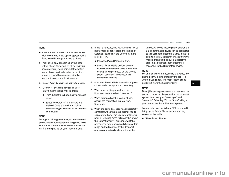 RAM CHASSIS CAB 2021 Repair Manual
MULTIMEDIA261
NOTE:
If there are no phones currently connected
with the system, a pop-up will appear asking
if you would like to pair a mobile phone.
This pop-up only appears when the user
e RAM CHASSIS CAB 2021 Repair Manual
MULTIMEDIA261
NOTE:
If there are no phones currently connected
with the system, a pop-up will appear asking
if you would like to pair a mobile phone.
This pop-up only appears when the user
e