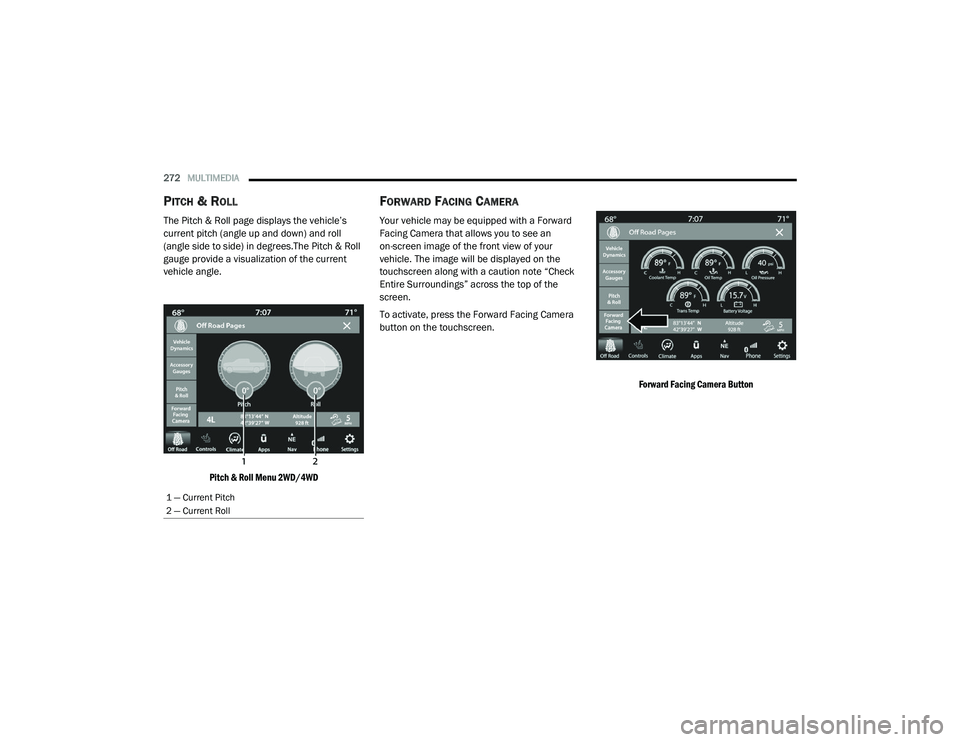 RAM CHASSIS CAB 2021 Owners Manual
272MULTIMEDIA
PITCH & ROLL
The Pitch & Roll page displays the vehicle’s
current pitch (angle up and down) and roll
(angle side to side) in degrees.The Pitch & Roll
gauge provide a visualizatio RAM CHASSIS CAB 2021 Owners Manual
272MULTIMEDIA
PITCH & ROLL
The Pitch & Roll page displays the vehicle’s
current pitch (angle up and down) and roll
(angle side to side) in degrees.The Pitch & Roll
gauge provide a visualizatio