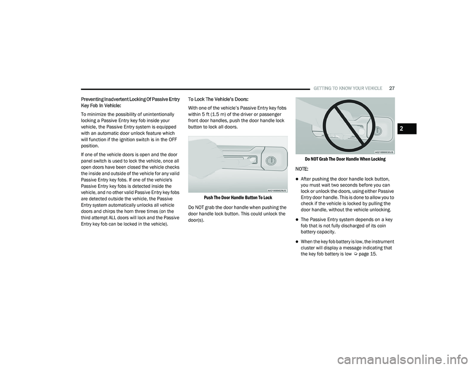 RAM CHASSIS CAB 2021 User Guide
GETTING TO KNOW YOUR VEHICLE27
Preventing Inadvertent Locking Of Passive Entry
Key Fob In Vehicle:
To minimize the possibility of unintentionally
locking a Passive Entry key fob inside your
vehicl RAM CHASSIS CAB 2021 User Guide
GETTING TO KNOW YOUR VEHICLE27
Preventing Inadvertent Locking Of Passive Entry
Key Fob In Vehicle:
To minimize the possibility of unintentionally
locking a Passive Entry key fob inside your
vehicl