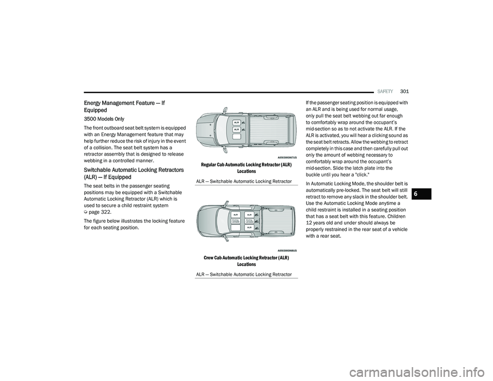 RAM CHASSIS CAB 2021 Owners Manual
SAFETY301
Energy Management Feature — If
Equipped
3500 Models Only
The front outboard seat belt system is equipped
with an Energy Management feature that may
help further reduce the risk of inju RAM CHASSIS CAB 2021 Owners Manual
SAFETY301
Energy Management Feature — If
Equipped
3500 Models Only
The front outboard seat belt system is equipped
with an Energy Management feature that may
help further reduce the risk of inju