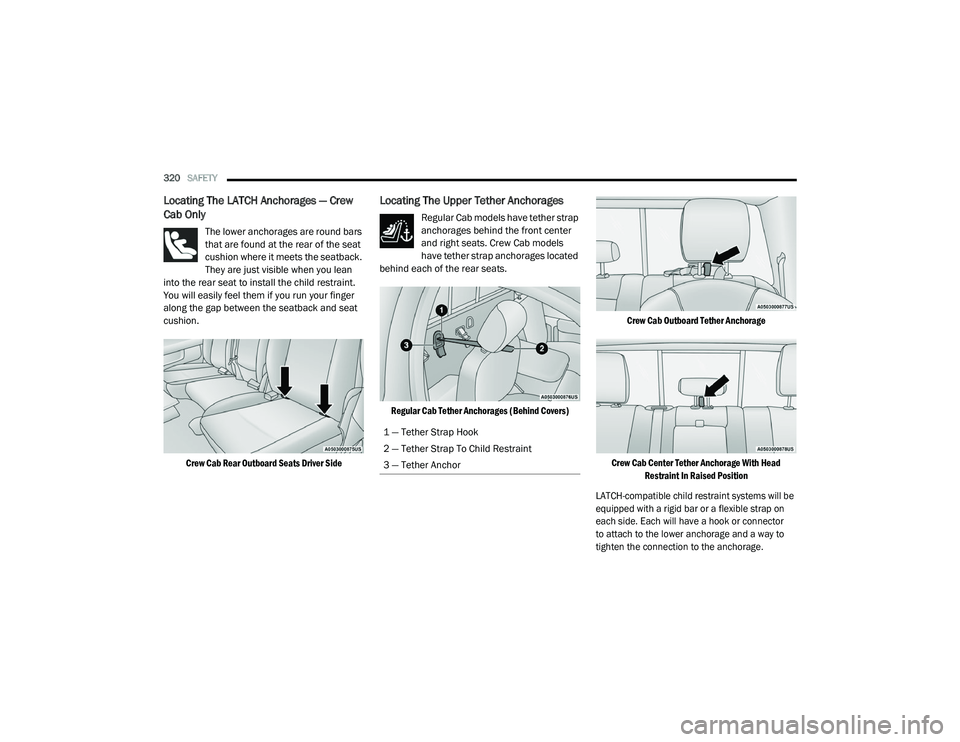RAM CHASSIS CAB 2021 Owners Manual
320SAFETY
Locating The LATCH Anchorages — Crew
Cab Only
The lower anchorages are round bars
that are found at the rear of the seat
cushion where it meets the seatback.
They are just visible RAM CHASSIS CAB 2021 Owners Manual
320SAFETY
Locating The LATCH Anchorages — Crew
Cab Only
The lower anchorages are round bars
that are found at the rear of the seat
cushion where it meets the seatback.
They are just visible