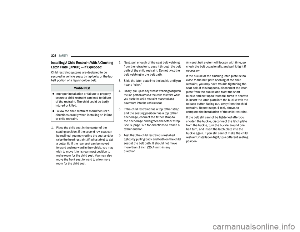 RAM CHASSIS CAB 2021 Owners Manual
326SAFETY
Installing A Child Restraint With A Cinching
Latch Plate (CINCH) — If Equipped:
Child restraint systems are designed to be
secured in vehicle seats by lap belts or the lap
belt porti RAM CHASSIS CAB 2021 Owners Manual
326SAFETY
Installing A Child Restraint With A Cinching
Latch Plate (CINCH) — If Equipped:
Child restraint systems are designed to be
secured in vehicle seats by lap belts or the lap
belt porti