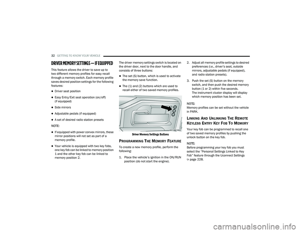 RAM CHASSIS CAB 2021  Owners Manual 
32GETTING TO KNOW YOUR VEHICLE  
DRIVER MEMORY SETTINGS — IF EQUIPPED  
This feature allows the driver to save up to
two different memory profiles for easy recall 
through a memory switch. Each mem