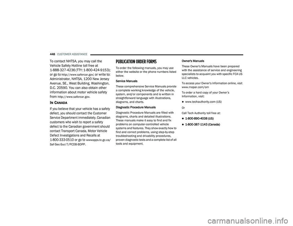 RAM CHASSIS CAB 2021 Owners Manual
448CUSTOMER ASSISTANCE
To contact NHTSA, you may call the
Vehicle Safety Hotline toll free at
1-888-327-4236 (TTY: 1-800-424-9153);
or go to
http://www.safercar.gov
; or write to:
Administra RAM CHASSIS CAB 2021 Owners Manual
448CUSTOMER ASSISTANCE
To contact NHTSA, you may call the
Vehicle Safety Hotline toll free at
1-888-327-4236 (TTY: 1-800-424-9153);
or go to
http://www.safercar.gov
; or write to:
Administra
