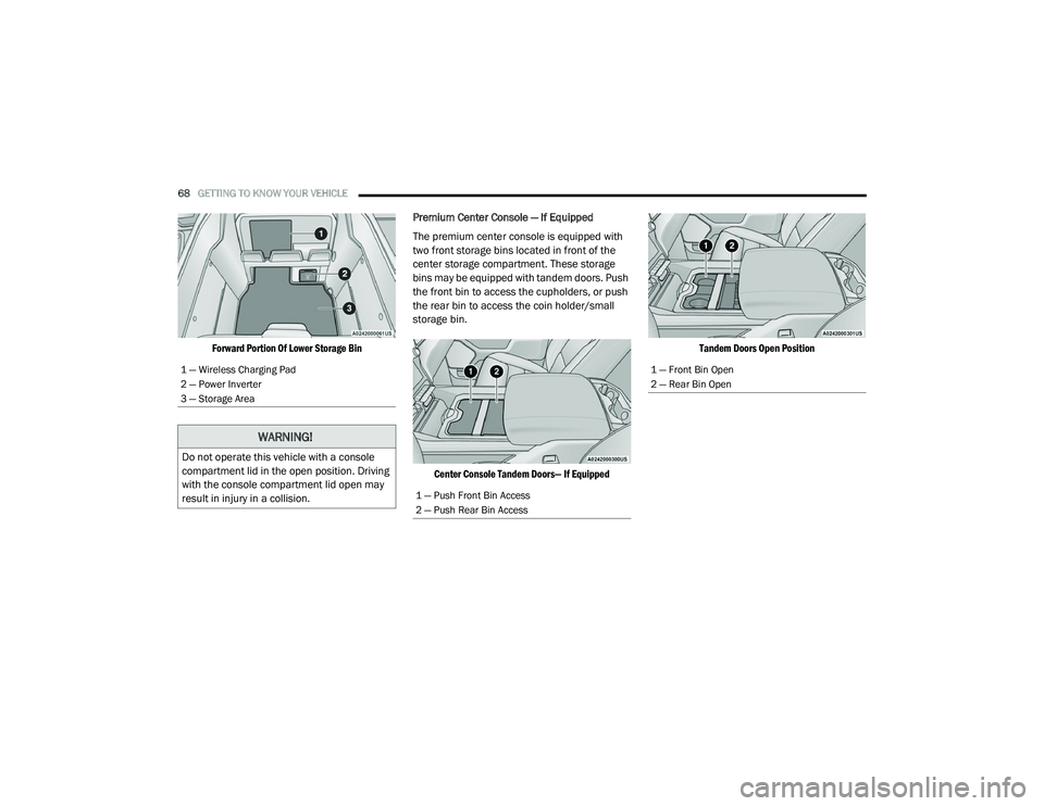 RAM CHASSIS CAB 2021 Owners Manual
68GETTING TO KNOW YOUR VEHICLE
Forward Portion Of Lower Storage Bin
Premium Center Console — If Equipped
The premium center console is equipped with
two front storage bins located in front of RAM CHASSIS CAB 2021 Owners Manual
68GETTING TO KNOW YOUR VEHICLE
Forward Portion Of Lower Storage Bin
Premium Center Console — If Equipped
The premium center console is equipped with
two front storage bins located in front of