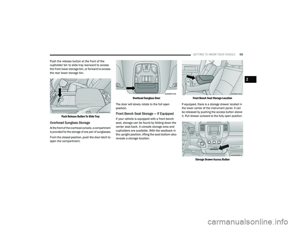 RAM CHASSIS CAB 2021 Manual PDF
GETTING TO KNOW YOUR VEHICLE69
Push the release button at the front of the
cupholder bin to slide tray rearward to access
the front lower storage bin, or forward to access
the rear lower storage b RAM CHASSIS CAB 2021 Manual PDF
GETTING TO KNOW YOUR VEHICLE69
Push the release button at the front of the
cupholder bin to slide tray rearward to access
the front lower storage bin, or forward to access
the rear lower storage b