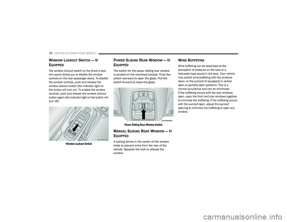 RAM CHASSIS CAB 2021 Owners Guide
78GETTING TO KNOW YOUR VEHICLE
WINDOW LOCKOUT SWITCH — IF
E
QUIPPED
The window lockout switch on the driver's door
trim panel allows you to disable the window
controls on the rear passeng RAM CHASSIS CAB 2021 Owners Guide
78GETTING TO KNOW YOUR VEHICLE
WINDOW LOCKOUT SWITCH — IF
E
QUIPPED
The window lockout switch on the driver's door
trim panel allows you to disable the window
controls on the rear passeng