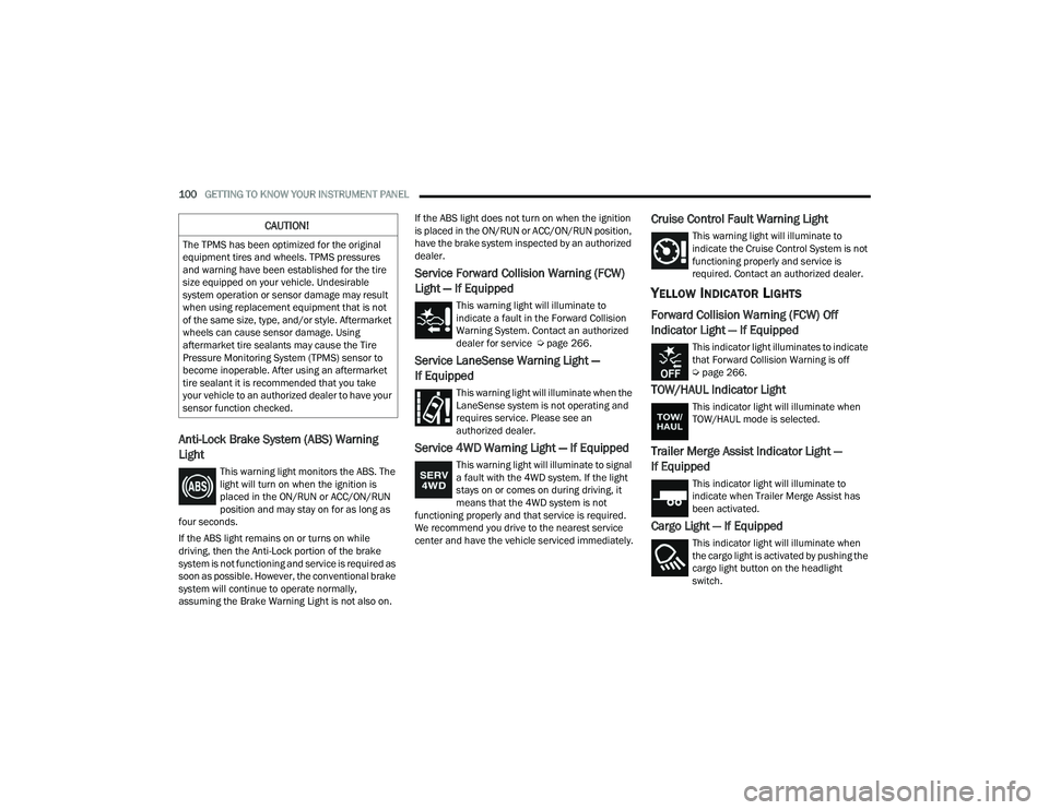 RAM CHASSIS CAB 2022 Owners Manual
100GETTING TO KNOW YOUR INSTRUMENT PANEL
Anti-Lock Brake System (ABS) Warning
Light
This warning light monitors the ABS. The
light will turn on when the ignition is
placed in the ON/RUN or ACC/ RAM CHASSIS CAB 2022 Owners Manual
100GETTING TO KNOW YOUR INSTRUMENT PANEL
Anti-Lock Brake System (ABS) Warning
Light
This warning light monitors the ABS. The
light will turn on when the ignition is
placed in the ON/RUN or ACC/