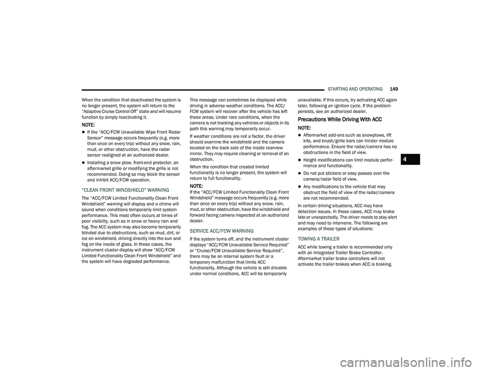 RAM CHASSIS CAB 2022 Repair Manual
STARTING AND OPERATING149
When the condition that deactivated the system is
no longer present, the system will return to the
“Adaptive Cruise Control Off” state and will resume
function by sim RAM CHASSIS CAB 2022 Repair Manual
STARTING AND OPERATING149
When the condition that deactivated the system is
no longer present, the system will return to the
“Adaptive Cruise Control Off” state and will resume
function by sim