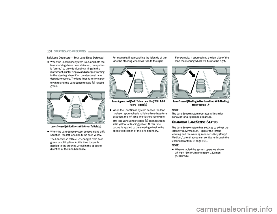RAM CHASSIS CAB 2022 Manual PDF
158STARTING AND OPERATING
Left Lane Departure — Both Lane Lines Detected
When the LaneSense system is on, and both the
lane markings have been detected, the system
is "armed" to pr RAM CHASSIS CAB 2022 Manual PDF
158STARTING AND OPERATING
Left Lane Departure — Both Lane Lines Detected
When the LaneSense system is on, and both the
lane markings have been detected, the system
is "armed" to pr