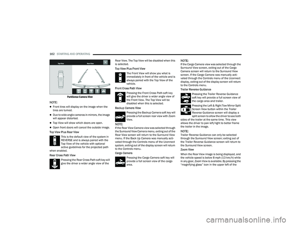 RAM CHASSIS CAB 2022 Manual PDF
162STARTING AND OPERATING
ParkSense Camera View
NOTE:
Front tires will display on the image when the
tires are turned.
Due to wide angle cameras in mirrors, the image
will appear distorte RAM CHASSIS CAB 2022 Manual PDF
162STARTING AND OPERATING
ParkSense Camera View
NOTE:
Front tires will display on the image when the
tires are turned.
Due to wide angle cameras in mirrors, the image
will appear distorte