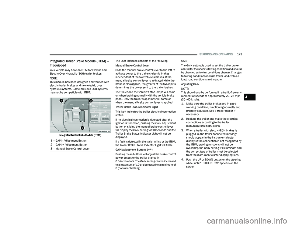 RAM CHASSIS CAB 2022 Owners Manual
STARTING AND OPERATING179
Integrated Trailer Brake Module (ITBM) —
If Equipped
Your vehicle may have an ITBM for Electric and
Electric Over Hydraulic (EOH) trailer brakes.
NOTE:This module has be RAM CHASSIS CAB 2022 Owners Manual
STARTING AND OPERATING179
Integrated Trailer Brake Module (ITBM) —
If Equipped
Your vehicle may have an ITBM for Electric and
Electric Over Hydraulic (EOH) trailer brakes.
NOTE:This module has be