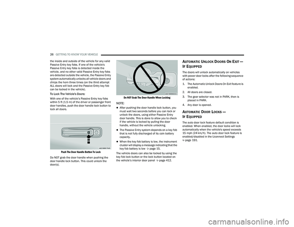 RAM CHASSIS CAB 2022  Owners Manual 
26GETTING TO KNOW YOUR VEHICLE  
the inside and outside of the vehicle for any valid 
Passive Entry key fobs. If one of the vehicle's 
Passive Entry key fobs is detected inside the 
vehicle, and 