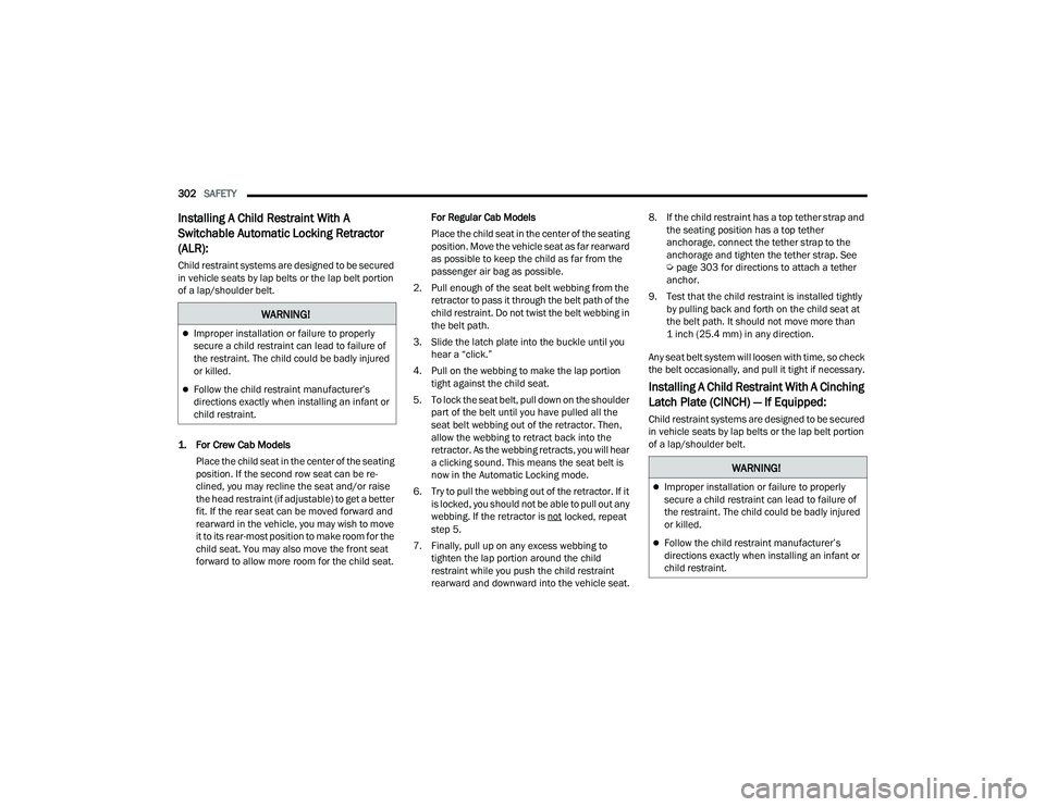 RAM CHASSIS CAB 2022 Repair Manual
302SAFETY
Installing A Child Restraint With A
Switchable Automatic Locking Retractor
(ALR):
Child restraint systems are designed to be secured
in vehicle seats by lap belts or the lap belt port RAM CHASSIS CAB 2022 Repair Manual
302SAFETY
Installing A Child Restraint With A
Switchable Automatic Locking Retractor
(ALR):
Child restraint systems are designed to be secured
in vehicle seats by lap belts or the lap belt port