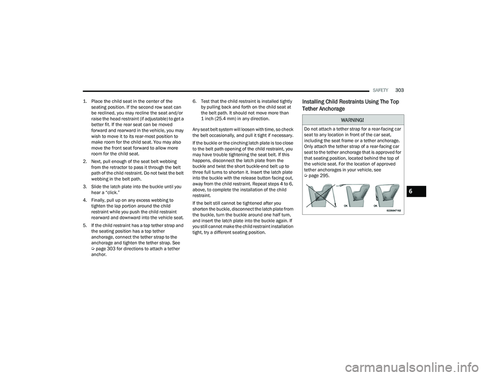 RAM CHASSIS CAB 2022 Owners Manual
SAFETY303
1. Place the child seat in the center of the seating position. If the second row seat can
be reclined, you may recline the seat and/or
raise the head restraint (if adjustable) to get a RAM CHASSIS CAB 2022 Owners Manual
SAFETY303
1. Place the child seat in the center of the seating position. If the second row seat can
be reclined, you may recline the seat and/or
raise the head restraint (if adjustable) to get a