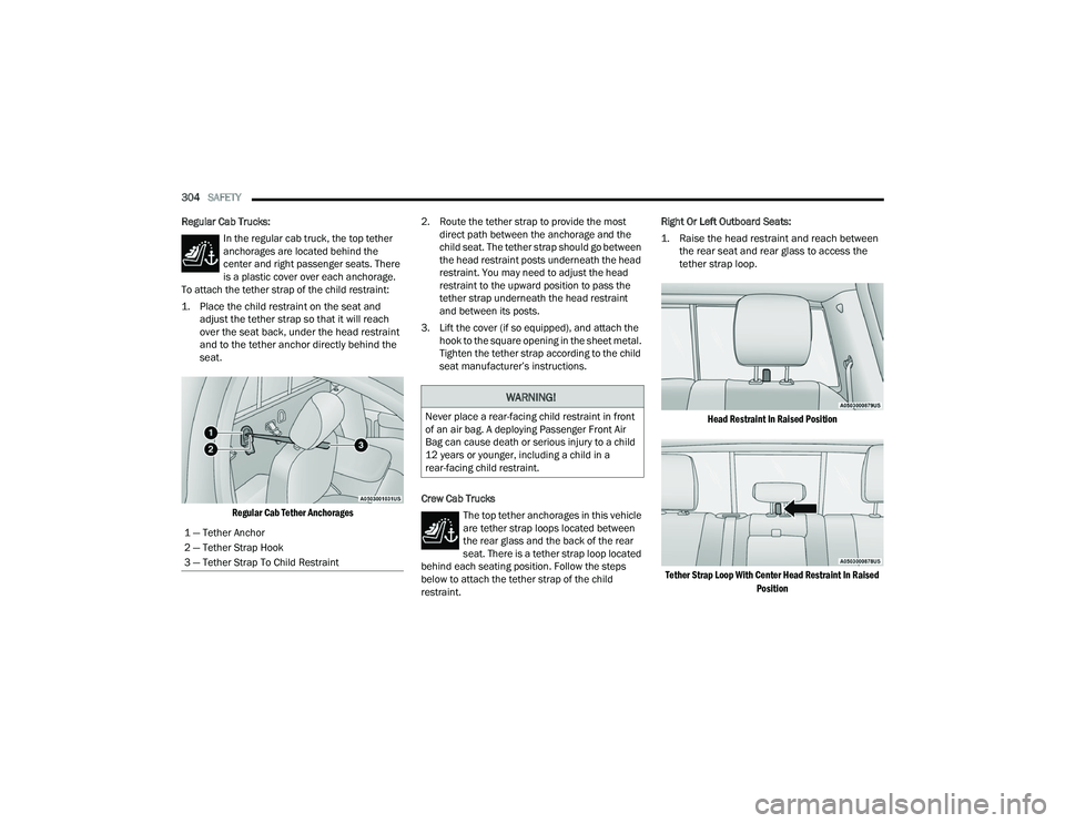 RAM CHASSIS CAB 2022 Owners Manual
304SAFETY
Regular Cab Trucks: In the regular cab truck, the top tether
anchorages are located behind the
center and right passenger seats. There
is a plastic cover over each anchorage.
To attac RAM CHASSIS CAB 2022 Owners Manual
304SAFETY
Regular Cab Trucks: In the regular cab truck, the top tether
anchorages are located behind the
center and right passenger seats. There
is a plastic cover over each anchorage.
To attac