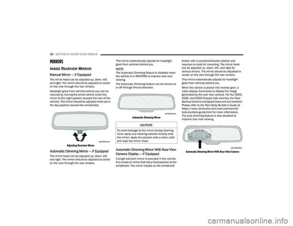 RAM CHASSIS CAB 2022 Owners Manual
38GETTING TO KNOW YOUR VEHICLE
MIRRORS
INSIDE REARVIEW MIRROR
Manual Mirror — If Equipped
The mirror head can be adjusted up, down, left,
and right. The mirror should be adjusted to center
on RAM CHASSIS CAB 2022 Owners Manual
38GETTING TO KNOW YOUR VEHICLE
MIRRORS
INSIDE REARVIEW MIRROR
Manual Mirror — If Equipped
The mirror head can be adjusted up, down, left,
and right. The mirror should be adjusted to center
on
