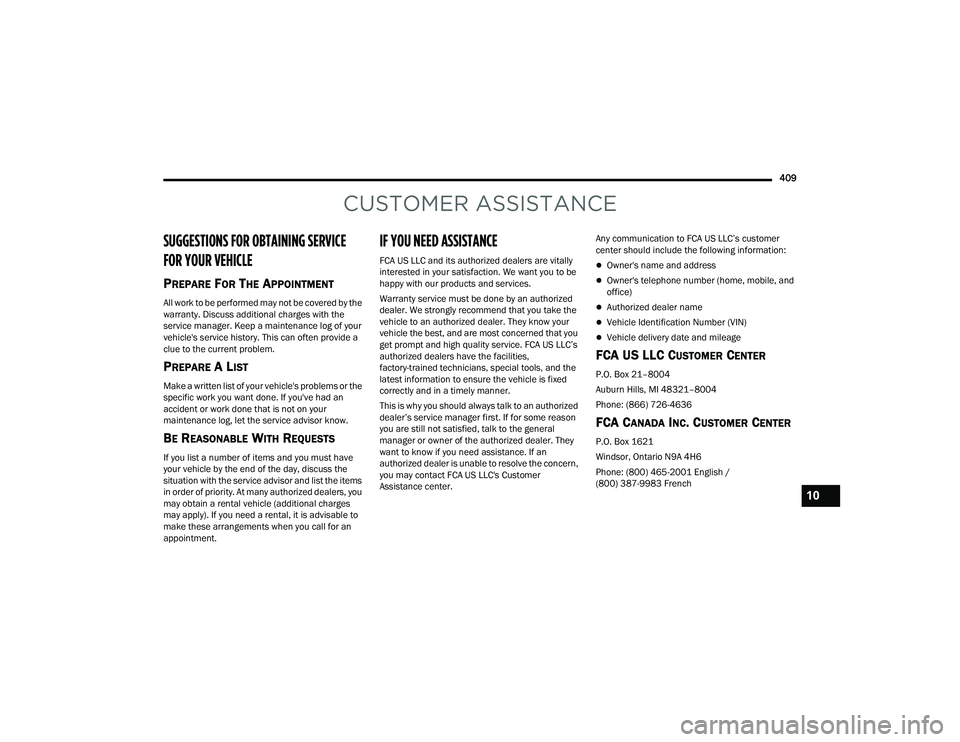 RAM CHASSIS CAB 2022 Owners Manual
409
CUSTOMER ASSISTANCE
SUGGESTIONS FOR OBTAINING SERVICE
FOR YOUR VEHICLE
PREPARE FOR THE APPOINTMENT
All work to be performed may not be covered by the
warranty. Discuss additional charges with RAM CHASSIS CAB 2022 Owners Manual
409
CUSTOMER ASSISTANCE
SUGGESTIONS FOR OBTAINING SERVICE
FOR YOUR VEHICLE
PREPARE FOR THE APPOINTMENT
All work to be performed may not be covered by the
warranty. Discuss additional charges with