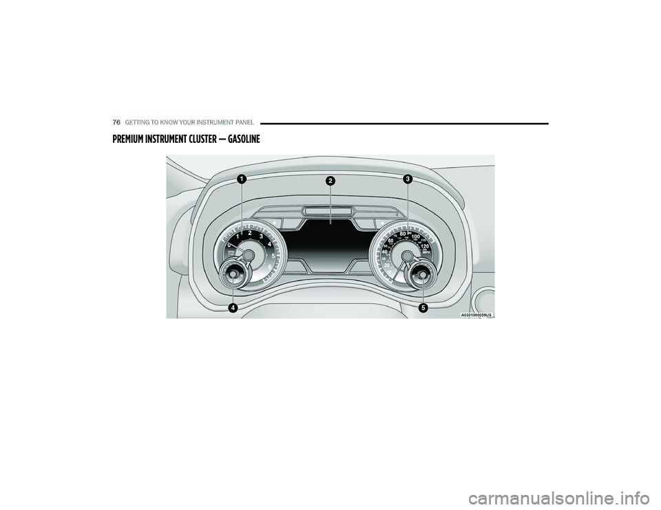 RAM CHASSIS CAB 2022 User Guide
76GETTING TO KNOW YOUR INSTRUMENT PANEL
PREMIUM INSTRUMENT CLUSTER — GASOLINE
22_DPF_OM_EN_USC_t.book Page 76 RAM CHASSIS CAB 2022 User Guide
76GETTING TO KNOW YOUR INSTRUMENT PANEL
PREMIUM INSTRUMENT CLUSTER — GASOLINE
22_DPF_OM_EN_USC_t.book Page 76