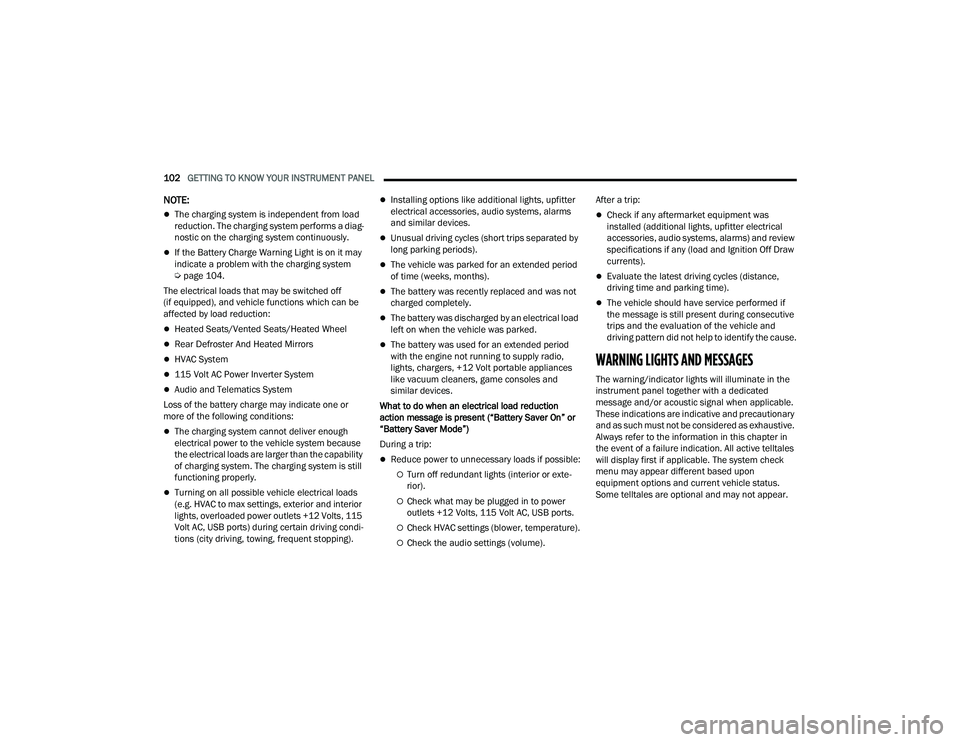RAM CHASSIS CAB 2023 Owners Manual
102GETTING TO KNOW YOUR INSTRUMENT PANEL
NOTE:
The charging system is independent from load
reduction. The charging system performs a diag-
nostic on the charging system continuously.
If the RAM CHASSIS CAB 2023 Owners Manual
102GETTING TO KNOW YOUR INSTRUMENT PANEL
NOTE:
The charging system is independent from load
reduction. The charging system performs a diag-
nostic on the charging system continuously.
If the
