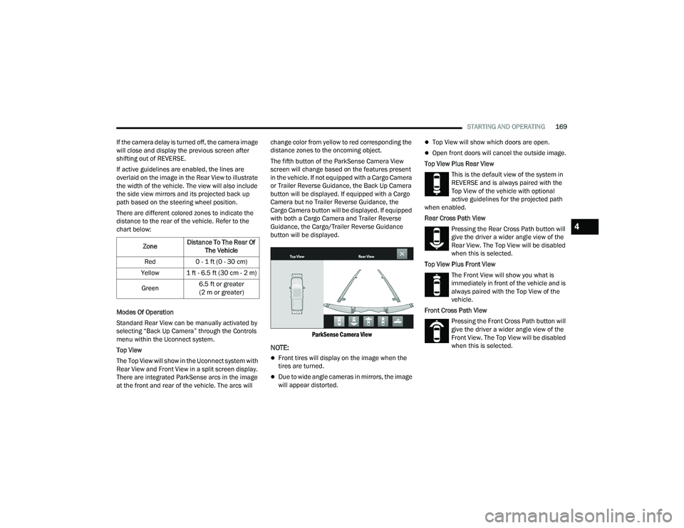 RAM CHASSIS CAB 2023 Owners Manual
STARTING AND OPERATING169
If the camera delay is turned off, the camera image
will close and display the previous screen after
shifting out of REVERSE.
If active guidelines are enabled, the lines a RAM CHASSIS CAB 2023 Owners Manual
STARTING AND OPERATING169
If the camera delay is turned off, the camera image
will close and display the previous screen after
shifting out of REVERSE.
If active guidelines are enabled, the lines a