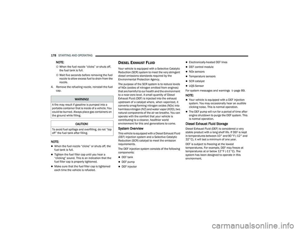 RAM CHASSIS CAB 2023 Owners Manual
178STARTING AND OPERATING
NOTE:
When the fuel nozzle “clicks” or shuts off,
the fuel tank is full.
Wait five seconds before removing the fuel
nozzle to allow excess fuel to drain from t RAM CHASSIS CAB 2023 Owners Manual
178STARTING AND OPERATING
NOTE:
When the fuel nozzle “clicks” or shuts off,
the fuel tank is full.
Wait five seconds before removing the fuel
nozzle to allow excess fuel to drain from t