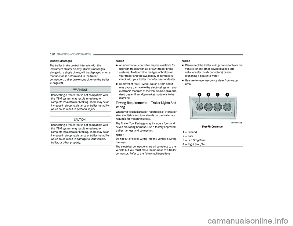 RAM CHASSIS CAB 2023 Service Manual
190STARTING AND OPERATING
Display Messages
The trailer brake control interacts with the
instrument cluster display. Display messages,
along with a single chime, will be displayed when a
malfunct RAM CHASSIS CAB 2023 Service Manual
190STARTING AND OPERATING
Display Messages
The trailer brake control interacts with the
instrument cluster display. Display messages,
along with a single chime, will be displayed when a
malfunct