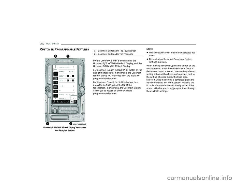 RAM CHASSIS CAB 2023 Owners Manual
200MULTIMEDIA
CUSTOMER PROGRAMMABLE FEATURES
Uconnect 5 NAV With 12-inch Display Touchscreen
And Faceplate Buttons
For the Uconnect 3 With 5-inch Display, the
Uconnect 5/5 NAV With 8.4-inch Disp RAM CHASSIS CAB 2023 Owners Manual
200MULTIMEDIA
CUSTOMER PROGRAMMABLE FEATURES
Uconnect 5 NAV With 12-inch Display Touchscreen
And Faceplate Buttons
For the Uconnect 3 With 5-inch Display, the
Uconnect 5/5 NAV With 8.4-inch Disp